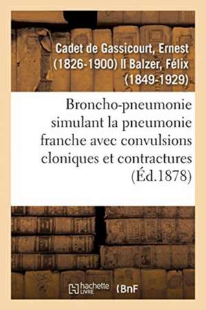 Broncho-Pneumonie Simulant La Pneumonie Franche Avec Convulsions Cloniques Et Contractures de Ernest Cadet de Gassicourt