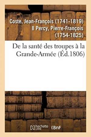 de la Santé Des Troupes À La Grande-Armée de Jean-François Coste