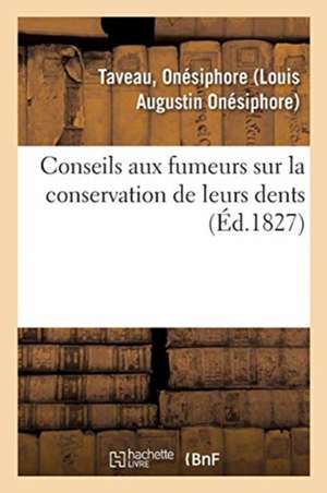 Conseils Aux Fumeurs Sur La Conservation de Leurs Dents: Suivis de l'Exposé de Plusieurs Expériences Propres À Constater l'Efficacité de Chlorure de C de Onésiphore Taveau