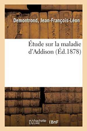 Étude Sur La Maladie d'Addison de Jean-François-Léon Demontrond