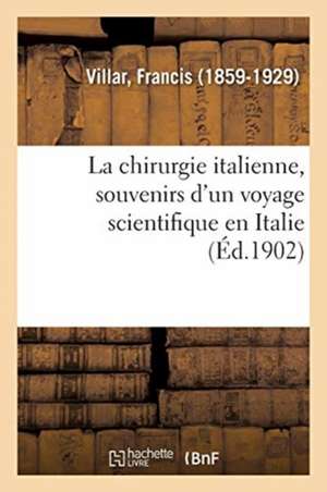 La chirurgie italienne, souvenirs d'un voyage scientifique en Italie de Francis Villar