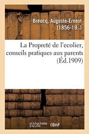 La Propreté de l'ecolier, conseils pratiques aux parents de Auguste-Ernest Breucq