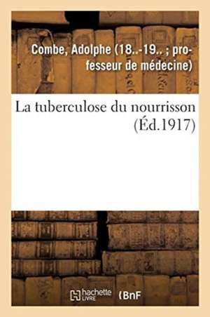 La tuberculose du nourrisson de Adolphe Combe