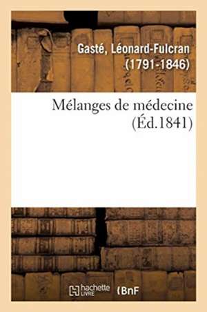 Mélanges de Médecine de Léonard-Fulcran Gasté