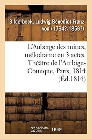 L'Auberge Des Ruines, Mélodrame En 3 Actes, À Spectacle de Ludwig Benedict Franz von Bilderbeck