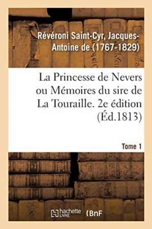 La Princesse de Nevers Ou Mémoires Du Sire de la Touraille. 2e Édition. Tome 1 de Jacques-Antoine de Révéroni Saint-Cyr