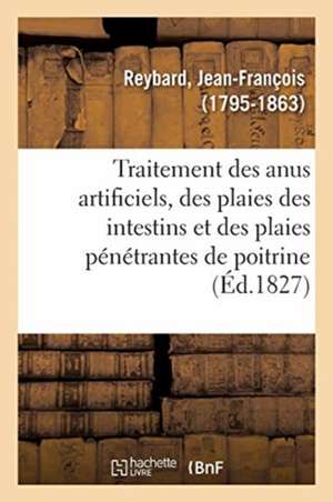 Mémoires Sur Le Traitement Des Anus Artificiels, Des Plaies Des Intestins de Jean-François Reybard