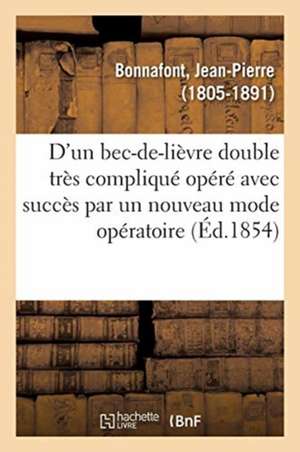 Observation d'Un Bec-De-Lièvre Double Très Compliqué Opéré Avec Succès de Jean-Pierre Bonnafont