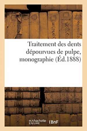 Traitement Des Dents Dépourvues de Pulpe, Monographie de Collectif