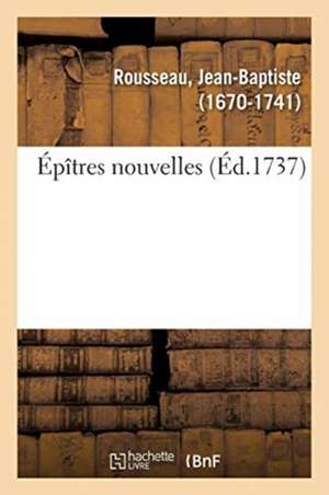 Épîtres nouvelles de Jean-Baptiste Rousseau