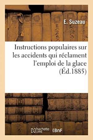 Instructions Populaires Sur Les Accidents Qui Réclament l'Emploi de la Glace de E. Suzeau