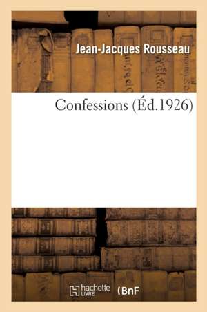 Confessions. Livre VII-X de Jean-Jacques Rousseau