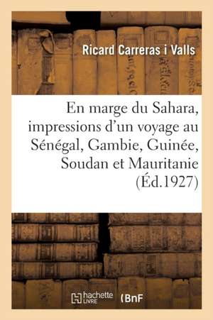 En Marge Du Sahara: Impressions d'Un Voyage Au Sénégal, Gambie, Guinée, Soudan Et Mauritanie de Ricard Carreras I Valls