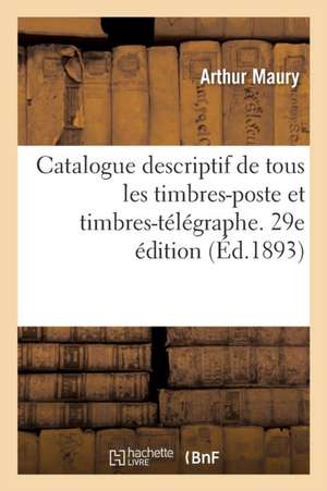 Catalogue de Tous Les Timbres-Poste Et Timbres-Télégraphe. 29e Édition de Arthur Maury