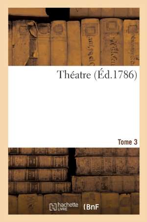 Theatre. Tome 3 de Collectif