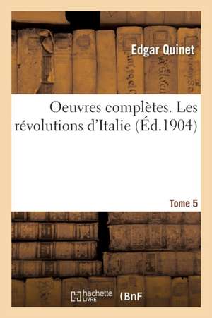 Oeuvres Complètes. Tome 5. Les Révolutions d'Italie de Edgar Quinet