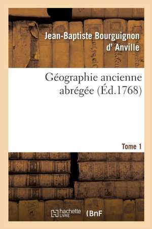 Géographie Ancienne Abrégée. Tome 1 de Jean-Baptiste Bourguignon D' Anville