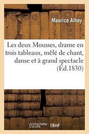 Les Deux Mousses, Drame En Trois Tableaux, Mêlé de Chant, Danse Et À Grand Spectacle de Maurice Alhoy