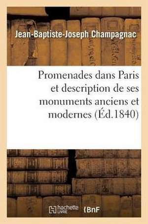 Promenades Dans Paris Et Description de Ses Monuments Anciens Et Modernes de Jean-Baptiste-Joseph Champagnac