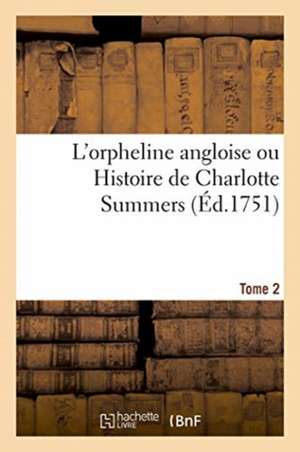 L'Orpheline Angloise Ou Histoire de Charlotte Summers. Tome 2 de Sarah Fielding