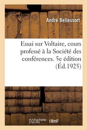 Essai Sur Voltaire, Cours Professé À La Société Des Conférences. 5e Édition de André Bellessort