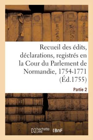 Recueil Des Édits, Déclarations, Lettres Patentes, Arrests Et Règlemens Du Roy de Collectif