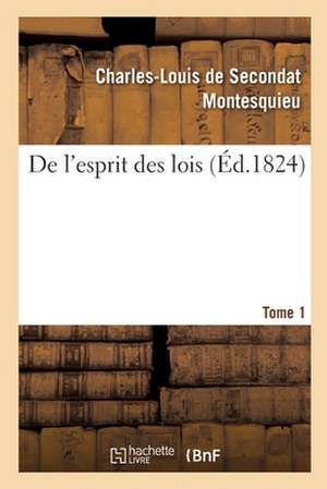 de l'Esprit Des Lois. Tome 1 de Montesquieu