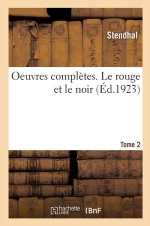 Oeuvres Complètes. Le Rouge Et Le Noir. Tome 2 de Stendhal