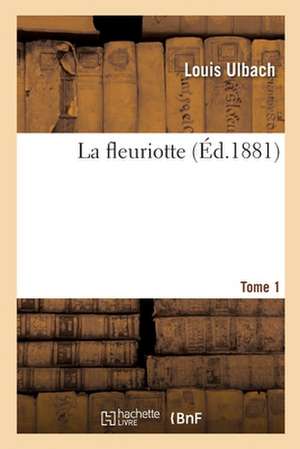 La Fleuriotte. Tome 1 de Louis Ulbach