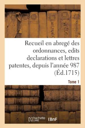 Compilation Chronologique Contenant Un Recueil En Abregé Des Ordonnances, Edits Declarations de Collectif