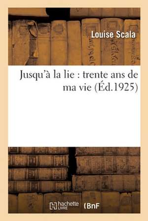 Jusqu'à la lie de Louise Scala