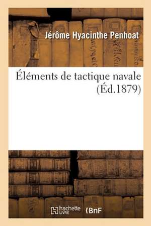 Éléments de Tactique Navale de Jérôme Hyacinthe Penhoat