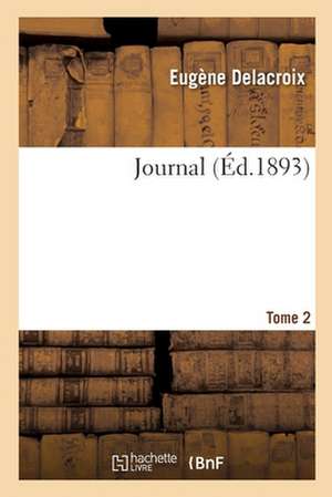 Journal. Tome 2 de Eugène Delacroix