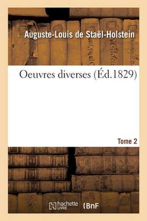 Oeuvres Diverses. Tome 2 de Auguste-Louis de Staël-Holstein