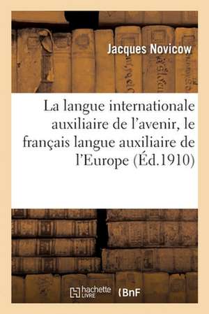 La Langue Internationale Auxiliaire de l'Avenir, Le Français Langue Auxiliaire de l'Europe de Jacques Novicow