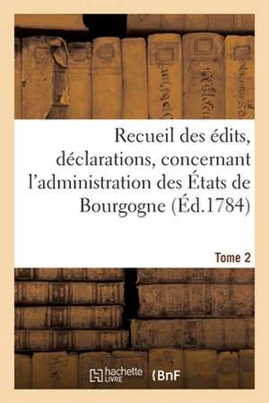 Recueil des édits, déclarations, lettres patentes, arrêts du Conseil, ordonnances de Collectif