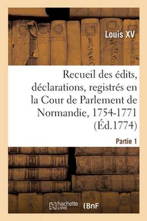 Recueil des édits, déclarations, lettres-patentes, arrêts et règlements du Roi de Louis XV