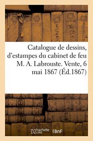 Catalogue de Dessins, d'Estampes, de Lithographies Du Cabinet de Feu M. A. Labrouste de J -Léon Techener