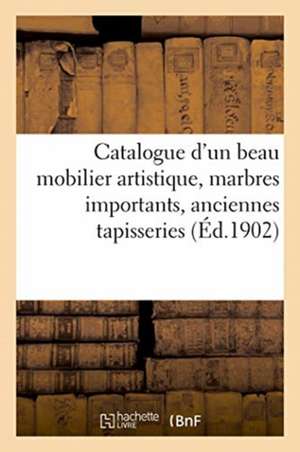 Catalogue d'Un Beau Mobilier Artistique, Marbres Importants, Anciennes Tapisseries de Arthur Bloche