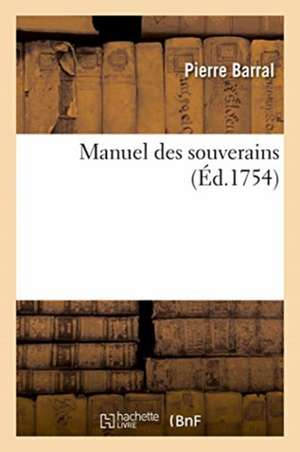Manuel Des Souverains de Pierre Barral