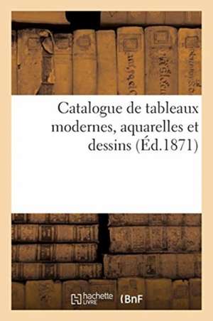 Catalogue de Tableaux Modernes, Aquarelles Et Dessins de Alexis Joseph Febvre