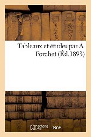 Tableaux Et Études Par A. Porchet de Jules Chaîne