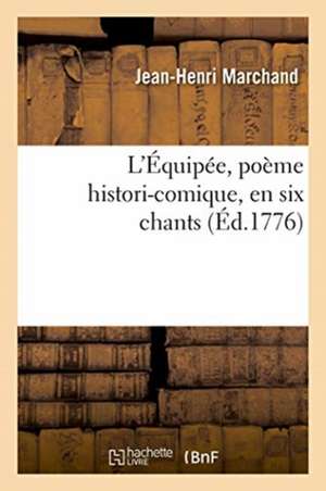 L'Équipée, Poème Histori-Comique, En Six Chants de Jean-Henri Marchand