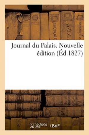 Journal Du Palais. Nouvelle Édition. Tables Générales Des Matières, Noms Des Parties, Chronologique de Collectif