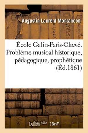 École Galin-Paris-Chevé. Problème Musical Historique, Pédagogique, Prophétique de Montandon-A L