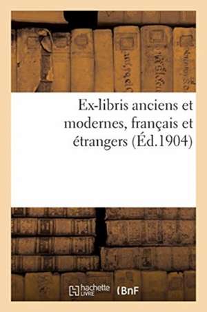 Ex-Libris Anciens Et Modernes, Français Et Étrangers de Collectif