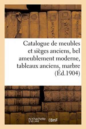 Catalogue de Meubles Et Sièges Anciens, Bel Ameublement Moderne, Tableaux Anciens de Marius Paulme