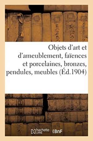 Objets d'Art Et d'Ameublement, Faïences Et Porcelaines, Objets Variés, Bronzes, Pendules, Meubles de Charles Mannheim