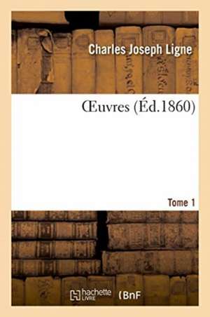 Oeuvres. Tome 1 de Charles Joseph Ligne
