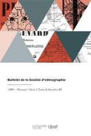 Bulletin de la Société d'ethnographie de Edme Gallois